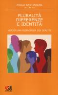 Pluralità differenze e identità. Verso una pedagogia dei diritti edito da Anicia (Roma)