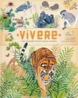 Vivere. Uno sguardo nuovo sugli animali. Ediz. a colori di Emmanuelle Tchoukriel, Virginie Aladjidi, Caroline Pellissier edito da L'Ippocampo