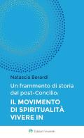 Un frammento di storia del post-Concilio. Il movimento di spiritualità Vivere In di Natascia Berardi edito da VivereIn