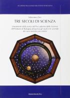 Tre secoli di scienza di Massimo Zini edito da Bononia University Press