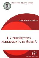 La prospettiva federalista in sanità di G. Paolo Zanetta edito da Frilli
