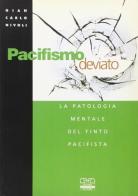 Pacifismo deviato. La patologia mentale del finto pacifista di G. Carlo Nivoli edito da Centro Scientifico Editore