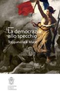 La democrazia allo specchio. Tocqueville e Marx edito da Scuola Normale Superiore