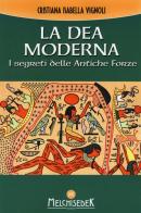 La dea moderna. I segreti delle antiche forze di Cristiana Isabella Vignoli edito da Melchisedek