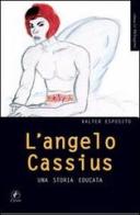 L' angelo Cassius. Una storia educata di Valter Esposito edito da Il Prato