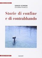 Storie di confine e di contrabbando di Sergio Scipione edito da Arterigere-Chiarotto Editore