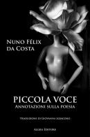 Piccola voce. Annotazioni sulla poesia di Nuno Félix da Costa edito da Algra