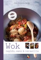 Wok. Rapido, sano & versatile di Jean-François Mallet edito da Bibliotheca Culinaria