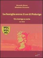 La famiglia sveva: il cor di Federigo. Un intrigo a corte (inf. XIII) di Brunella Bruno, Elisabetta Ferrarini edito da Morrone Editore