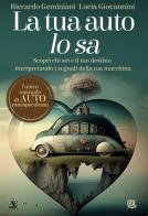 La tua auto lo sa. Scopri chi sei e il tuo destino interpretando i segnali della tua macchina di Riccardo Geminiani, Luca Giovannini edito da GDL