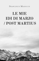 Le mie idi di marzo/Post Martius di Francesco Masocco edito da Youcanprint