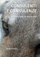 Consulenti e consulenze. Viviamo tutti la stessa vita di Jessica Pavesi edito da Youcanprint
