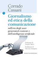 Giornalismo ed etica della comunicazione. Nell'era degli «user generated content» e dell'intelligenza artificiale di Corrado Cassani edito da Castelvecchi