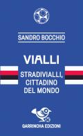 Vialli. Stradivialli, cittadino del mondo di Sandro Bocchio edito da Garrincha Edizioni