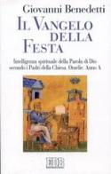 Il vangelo della festa. Intelligenza spirituale della parola di Dio secondo i Padri della Chiesa. Omelie. Anno A di Giovanni Benedetti edito da EDB