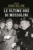 Le ultime ore di Mussolini di Pierluigi Baima Bollone edito da Rusconi Libri