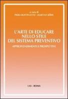 L' arte di educare nello stile del sistema preventivo. Approfondimenti e preospettive di Piera Ruffinato, Martha Seide edito da LAS