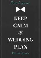 Per lo sposo. Keep calm & wedding plan di Elisa Aghemo edito da Youcanprint