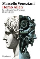 Homo Alien. La sostituzione dell'umano in nove tappe di Marcello Veneziani edito da Marsilio