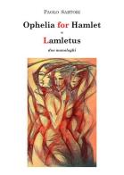 Ophelia for Hamlet e Lamletus. Due monologhi di Paolo Sartori edito da Youcanprint