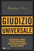 Giudizio universale. La battaglia finale di papa Francesco per salvare la Chiesa dal fallimento di Gianluigi Nuzzi edito da Chiarelettere