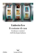 Il costume di casa. Evidenze e misteri dell'ideologia italiana di Umberto Eco edito da La nave di Teseo