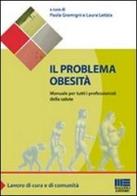 Il problema obesità. Manuale per tutti i professionisti della salute di Paola Gremigni, Laura Letizia edito da Maggioli Editore