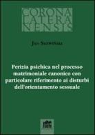 Perizia psichica nel processo matrimoniale canonico con particolare riferimento ai disturbi dell`orientamento sessuale di Jan Slowinski edito da Lateran University Press