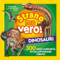 Strano ma vero! Dinosauri. 300 dino-curiosità  in cui affondare i denti edito da White Star