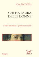 Chi ha paura delle donne. Libertà femminile e questione maschile di Cecilia D'Elia edito da Donzelli