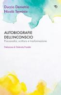 Autobiografie dell'inconscio. Psicoanalisi, scrittura e trasformazione di Duccio Demetrio, Nicolò Terminio edito da Mimesis