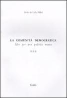 La comunità democratica. Idee per una politica nuova vol.3 di Paolo De Lalla Millul edito da Guida