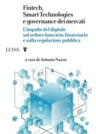 Fintech, Smart Technologies e governance dei mercati. L'impatto del digitale sul settore bancario, finanziario e sulla regolazione pubblica edito da Luiss University Press