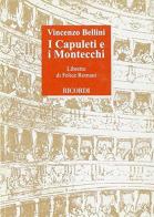 I capuleti e i Montecchi. Tragedia lirica in quattro parti. Musica di Vincenzo Bellini di Felice Romani edito da Casa Ricordi