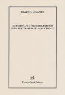 Miti cristiani e forme del politico nella letteratura del Rinascimento di Claudio Gigante edito da Cesati