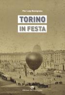 Torino in festa di Pier Luigi Bassignana edito da Edizioni del Capricorno