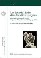 Les lieux de l'enfer dans les lettres françaises. Atti del «Seminario Balmas» (Gargnano, 12-15 giugno 2013). Ediz. italiana e francese edito da LED Edizioni Universitarie