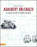 Adalbert Erlebach. Das Leben und die Kunst des Meraner Architekten di Gerhard P. Thielemann edito da Athesia
