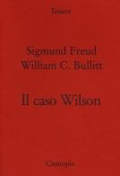 Il caso Wilson di Sigmund Freud, William C. Bullitt edito da Cronopio