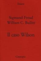 Il caso Wilson di Sigmund Freud, William C. Bullitt edito da Cronopio