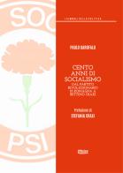 Cento anni di socialismo. Dal Partito Rivoluzionario di Romagna a Bettino Craxi di Paolo Garofalo edito da Officina della stampa