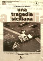 Una tragedia siciliana. Cronistoria della sciagura ferroviaria di Lamezia Terme del 21 nov. 1980 di Francesco Nania edito da Morrone Editore