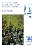La vita, le gesta e la tragica morte di Serlone d'Altavilla detto Sarro di Erminio Alberti edito da Samuele Editore