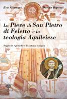 La pieve di San Pietro di Feletto e la teologia aquileiese di Eva Spinazzè, Danilo Riponti edito da Antilia