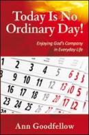 Today is no ordinary day! Enjoying god's company in everyday life di Ann Goodfellow edito da Evangelista Media