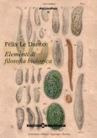 Elementi di filosofia biologica di Félix Le Dantec edito da Edizioni Immanenza