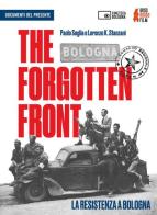 The forgotten front. La resistenza a Bologna Un film di Paolo Soglia e Lorenzo K. Stanzani. DVD. Con Libro edito da Edizioni Cineteca di Bologna
