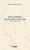 Secularisms, religions, and law. A legal-cultural inquiry di Melisa Liana Vazquez edito da Torri del Vento Edizioni di Terra di Vento