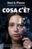 Cosa c'è? La vera voce di una generazione cresciuta in silenzio di Stef & Phere edito da Magazzini Salani