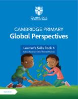 Cambridge primary global perspectives. Learner's skills book 6. Per la Scuola elementare. Con e-book. Con espansione online di Thomas Holman, Adrian Ravenscroft edito da Cambridge